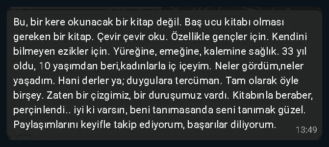 Bu, bir kere okunacak bir kitap değil. Baş ucu kitabı olması gereken bir kitap.